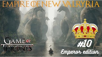 The Doom of Valyria and New Valyrian Empire - Crusader Kings 2 Game of Thrones mod - Emperor mode 10