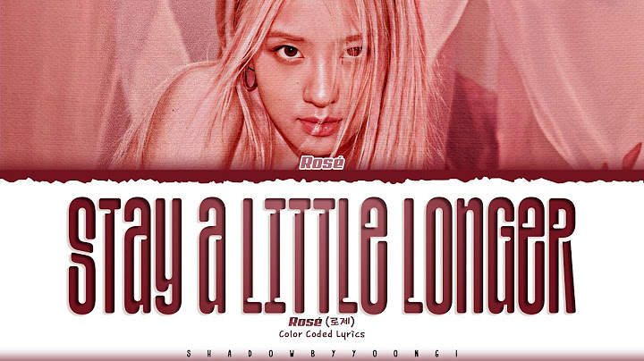ROSÉ 'stay a little longer' Lyrics (로제 stay a little longer 가사) [Color Coded_Eng] | ShadowByYoongi