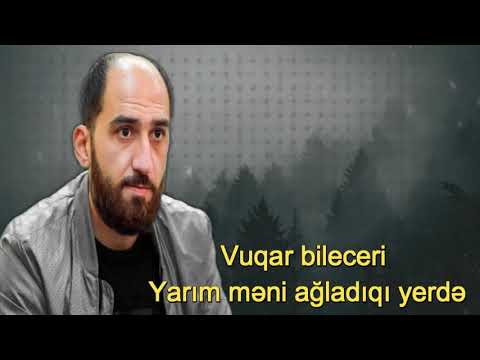 Vüqar biləcəri - Yarım məni ağladıqı yerdə - (Qəzəl )