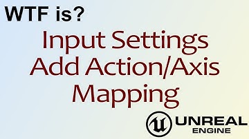 WTF Is? Settings: Add Action/Axis Mapping in Unreal Engine 4 ( UE4 )
