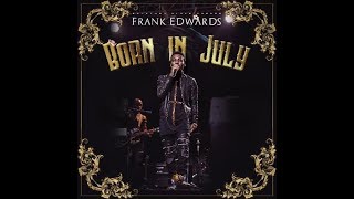 Frank Edwards - BORN IN JULY Full Album [ Audio]