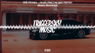 Will Armex - Hush (ReCharged Remix) (Bass Boosted)