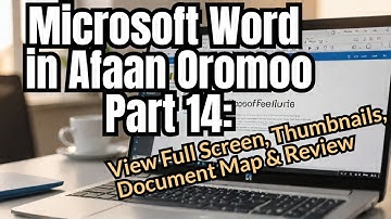 Microsoft Word  in Afaan Oromoo Part 14: View Full Screen, Thumbnails, Document Map & Review