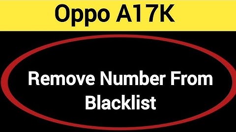 How to remove number from blacklist, Oppo A17k me call block kaise karen