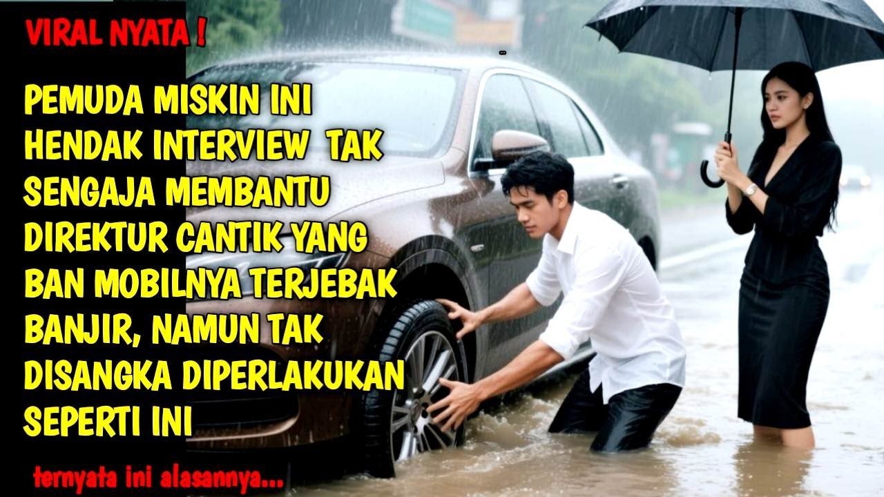 KISAH NYATA | PEMUDA INI TELAT INTERVIEW KARENA MENOLONG DIREKTUR CANTIK TERSANGKUT BANJIR, TAKDIR 