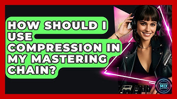 How Should I Use Compression In My Mastering Chain? - Electronic Mix Masters