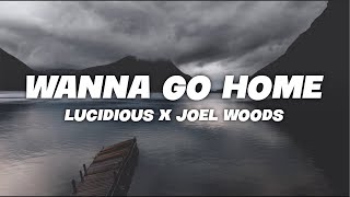 Lucidious x Joel Woods - wanna go home (Lyrics)