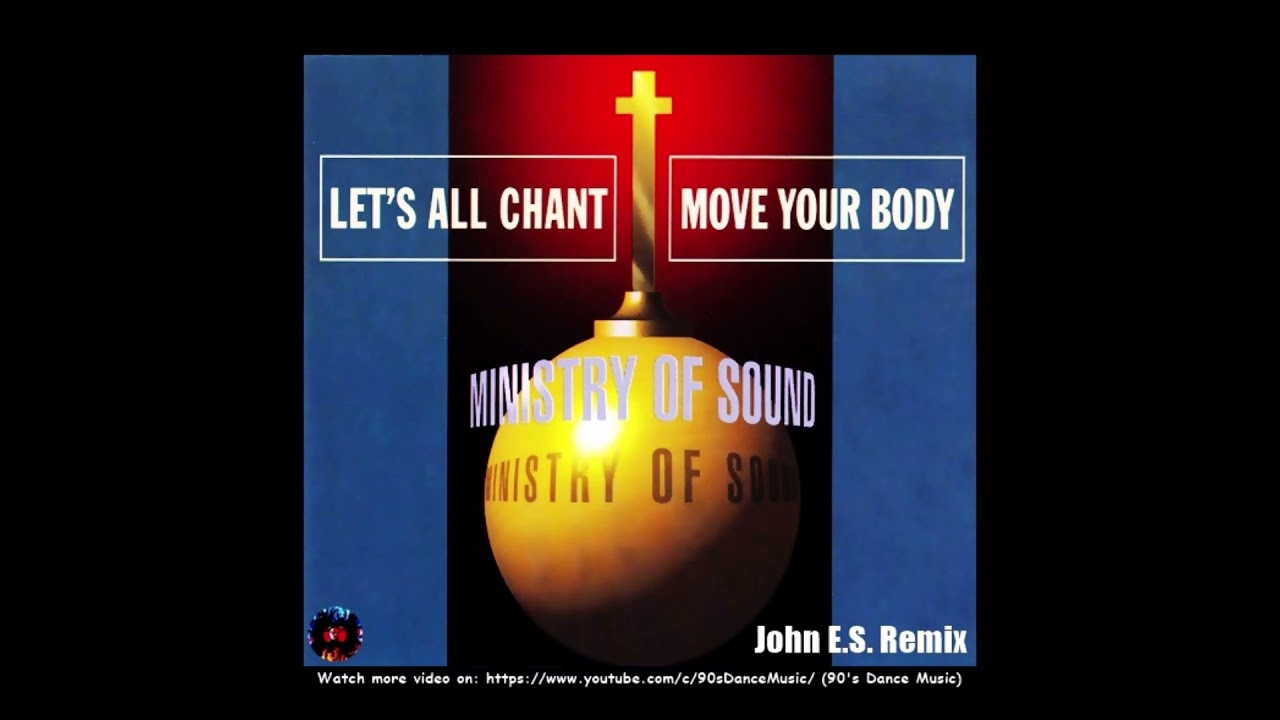 Ministry Of Sound ‎- Let's All Chant (Move Your Body) (John E.S. Remix) (90's Dance Music) ✅