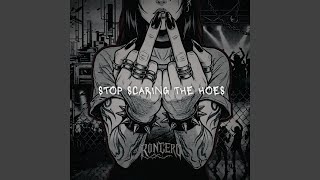 Stop Scaring The Hoes