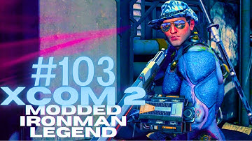 We Came in Like a Wrecking Ball / XCOM 2 WOTC Modded Legend #103