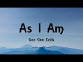 Goo Goo Dolls - As I Am (Lyrics) - Something For The Rest Of Us (2010)