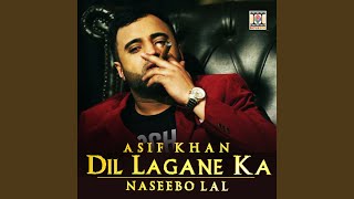 Dil Lagane Ka - Asif Khan, Naseebo Lal