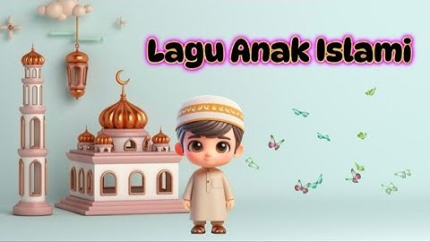 19 Menit Kompilasi Lagu Anak Islami Pilihan Terpopuler, Terfavorit & Terbaik Untuk Belajar Anak Paud