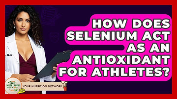 How Does Selenium Act As An Antioxidant For Athletes? - Your Nutrition Network