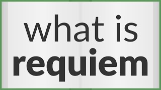 REQUIEM - Definition and synonyms of Requiem in the English dictionary