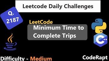 Minimum Time to Complete Trips || Q. 2187 || Python || C++ || Java || LeetCode Daily Challenge