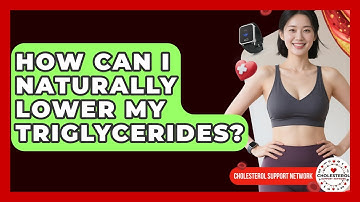 How Can I Naturally Lower My Triglycerides? - Cholesterol Support Network