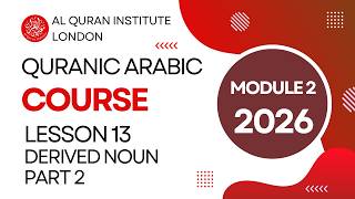 Module 2 I L13 Derived Noun Part 2 I A MUST-WATCH VIDEO I Follow Al Quran Institute