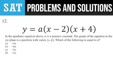12. y=a(x-2)(x+4) In the quadratic equation above, a is a nonzero constant. The graph of the