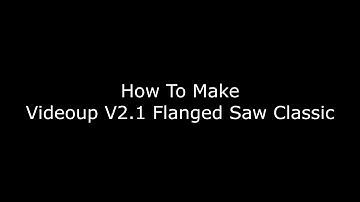 How To Make Videoup V2.1 Flanged Saw Classic (RECOVERED)