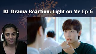 BL Drama Reaction: Light on me Ep 6