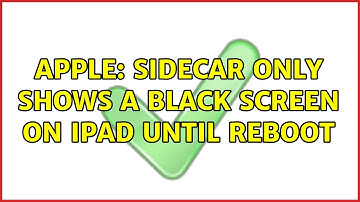Apple: Sidecar only shows a black screen on iPad until reboot (4 Solutions!!)