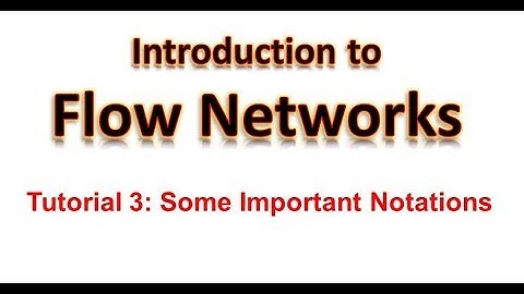 Introduction to Flow Networks   Tutorial 3 Notations, Constraints on Flow Network