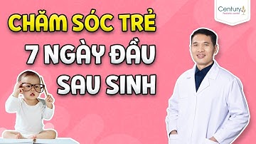 10 lưu ý chăm TRẺ SƠ SINH 7 ngày đầu chuẩn WHO | Dược sĩ Trương Minh Đạt