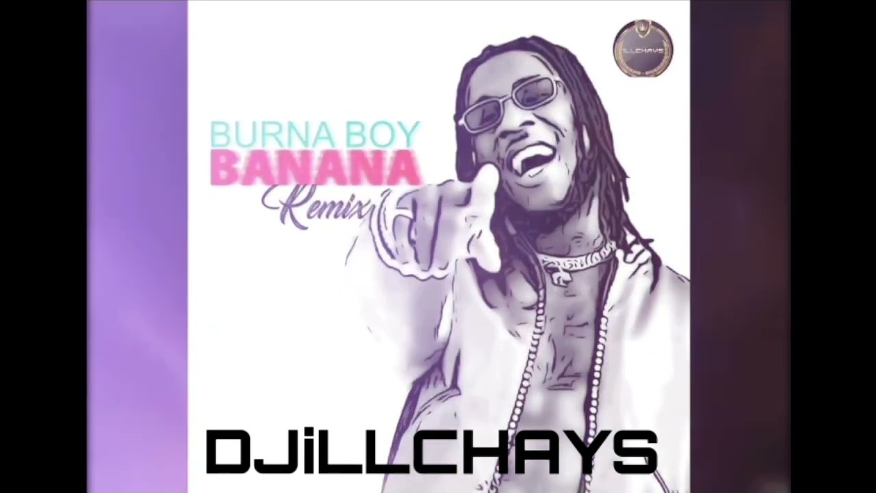 BURNA BOY X BANANA CONKARAH REMIX DJiLLCHAYS YouTube