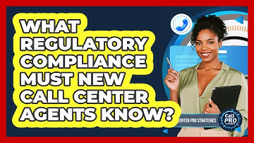 What Regulatory Compliance Must New Call Center Agents Know?