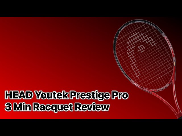 HEAD Youtek Prestige Pro Racquet Review - 3 Minute Racquet Review