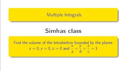 Find the volume of the tetrahedron bounded by the planes x=0, y=0, z=0 & x by a + y by b +z by c=1