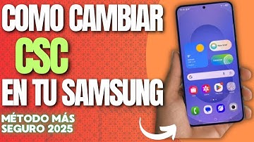 Cómo Cambiar el CSC en tu Samsung Guía Paso a Paso 2025 el mejor método