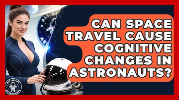 Can Space Travel Cause Cognitive Changes in Astronauts? | All About Astronauts News