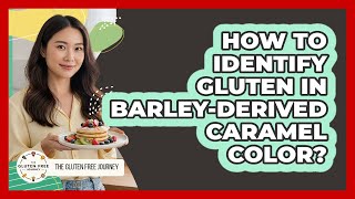 How To Identify Gluten In Barley-Derived Caramel Color?