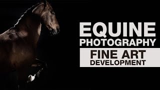 EQUINE PHOTOGRAPHY | Fine Art Development - EMILY HANCOCK | Part 1