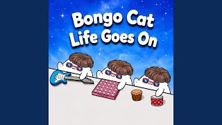 Life Goes On - Bongo Cat