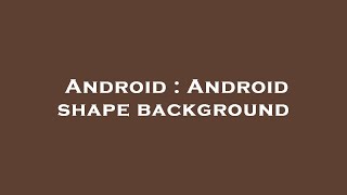 Android : Android shape background