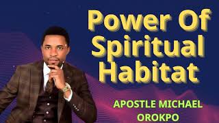 Power Of Spiritual Habitat | APOSTLE MICHAEL OROKPO