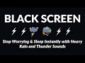 Stop Worrying &amp; Sleep Instantly with Heavy Rain and Thunder Sounds | Sounds For Sleep Black Screen