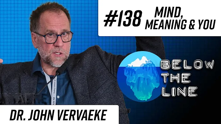 #138  Mind, Meaning, and You  Dr. John Vervaeke