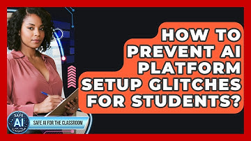 How To Prevent AI Platform Setup Glitches For Students? - Safe AI for The Classroom