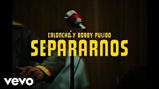 Caloncho, Bobby Pulido - Separarnos (Letra + Karaoke)