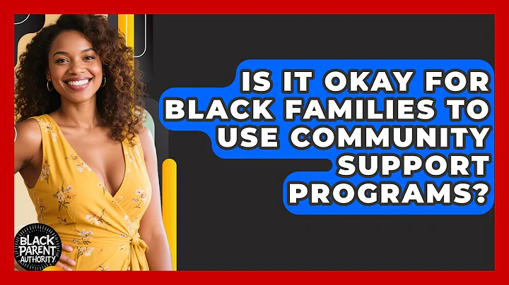 Is It Okay For Black Families To Use Community Support Programs? - Black Parent Authority