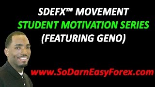 SDEFX Student Motivation Series (Geno) - So Darn Easy Forex