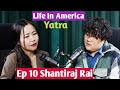 Life in america  yatra  ep 10  podcast with sampada limbu  shantiraj rai 