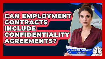 Can Employment Contracts Include Confidentiality Agreements? | Labor and Employment Law Expert News