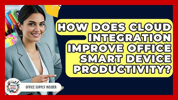 How Does Cloud Integration Improve Office Smart Device Productivity? - Office Supply Insider