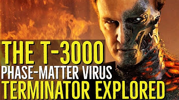 The T-3000 (THE PHASE MATTER VIRUS) Terminator Genisys Explored