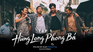 HÙNG LONG PHONG BÁ - TẬP 1 (FULL) | BROTHERS FOR LIFE | GALAXY ORIGINAL SERIES 2022